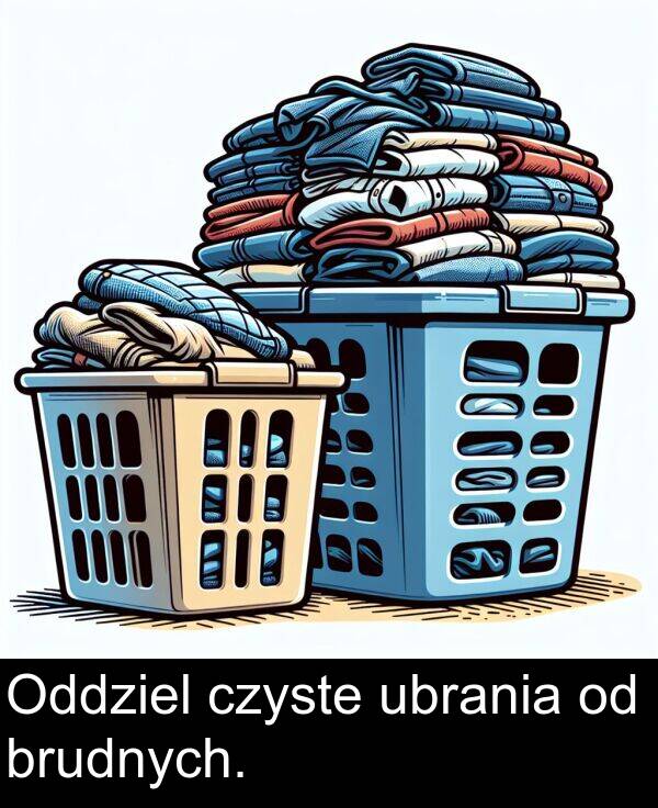 ubrania: Oddziel czyste ubrania od brudnych.