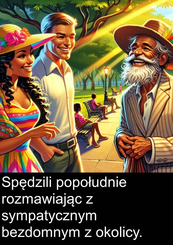 bezdomnym: Spędzili popołudnie rozmawiając z sympatycznym bezdomnym z okolicy.