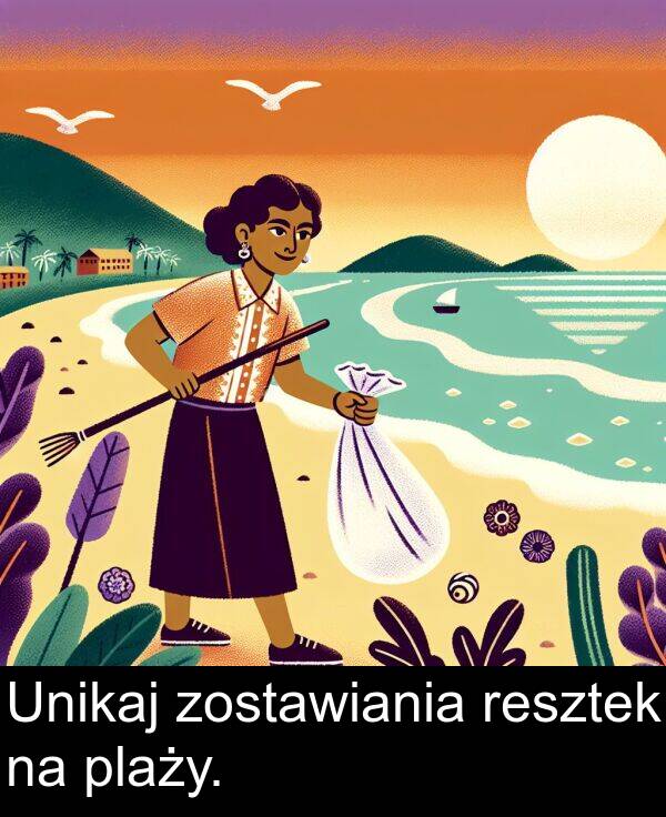 plaży: Unikaj zostawiania resztek na plaży.