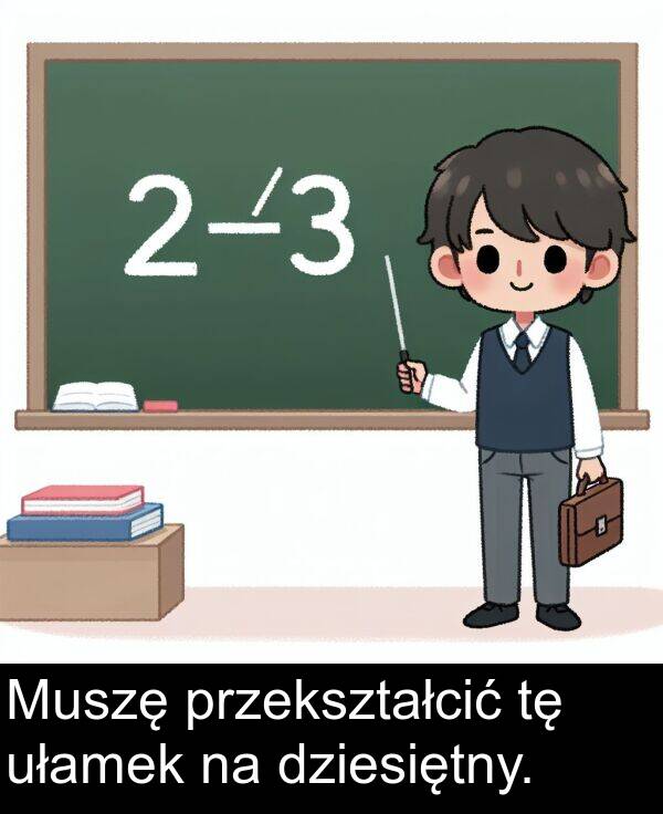 ułamek: Muszę przekształcić tę ułamek na dziesiętny.