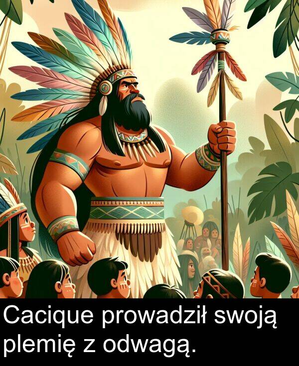 plemię: Cacique prowadził swoją plemię z odwagą.