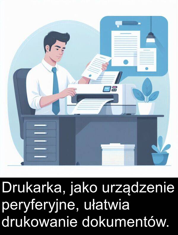 ułatwia: Drukarka, jako urządzenie peryferyjne, ułatwia drukowanie dokumentów.