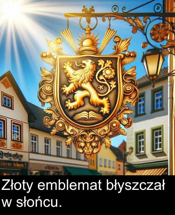 błyszczał: Złoty emblemat błyszczał w słońcu.