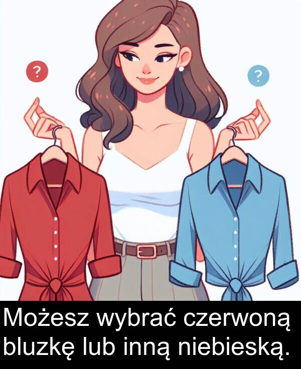 czerwoną: Możesz wybrać czerwoną bluzkę lub inną niebieską.