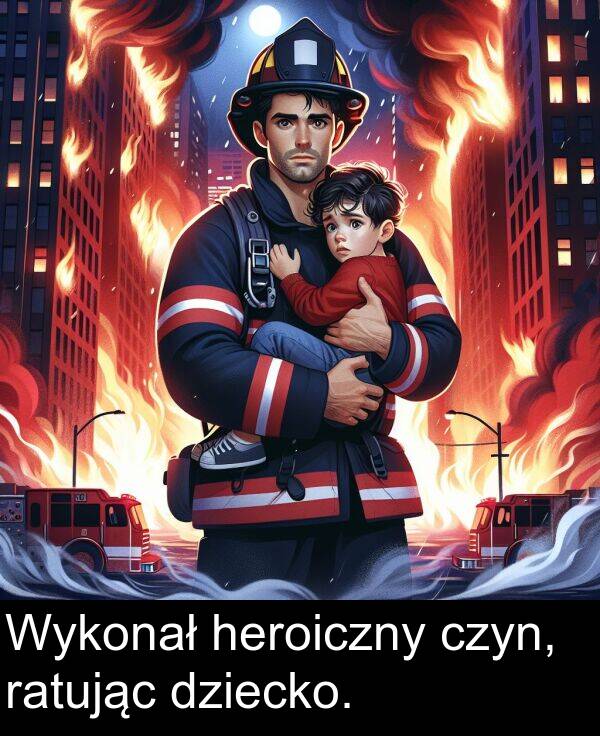 heroiczny: Wykonał heroiczny czyn, ratując dziecko.