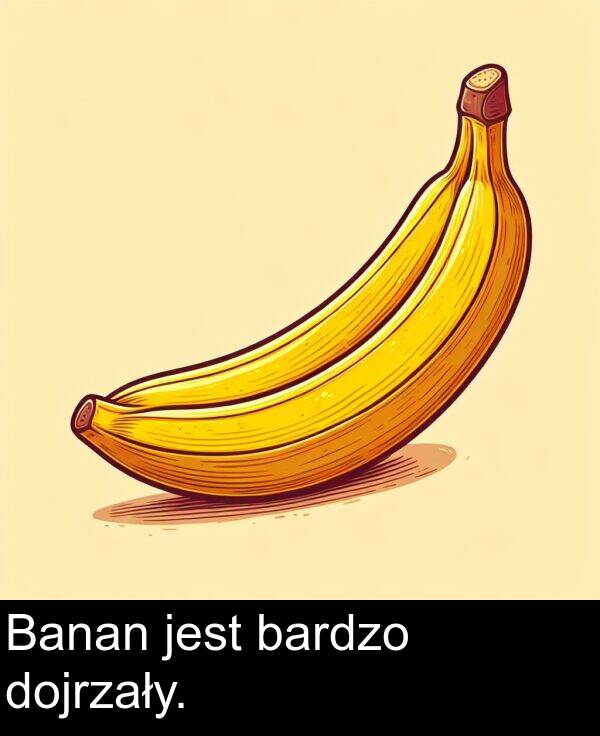 jest: Banan jest bardzo dojrzały.