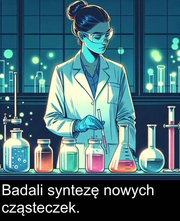 cząsteczek: Badali syntezę nowych cząsteczek.