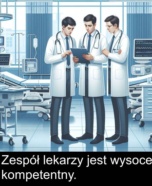 lekarzy: Zespół lekarzy jest wysoce kompetentny.