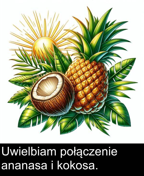 połączenie: Uwielbiam połączenie ananasa i kokosa.