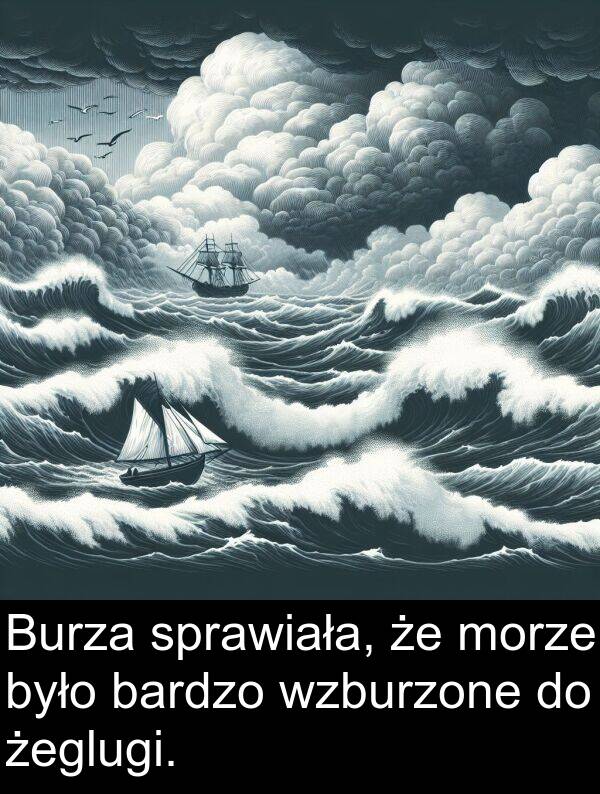 morze: Burza sprawiała, że morze było bardzo wzburzone do żeglugi.