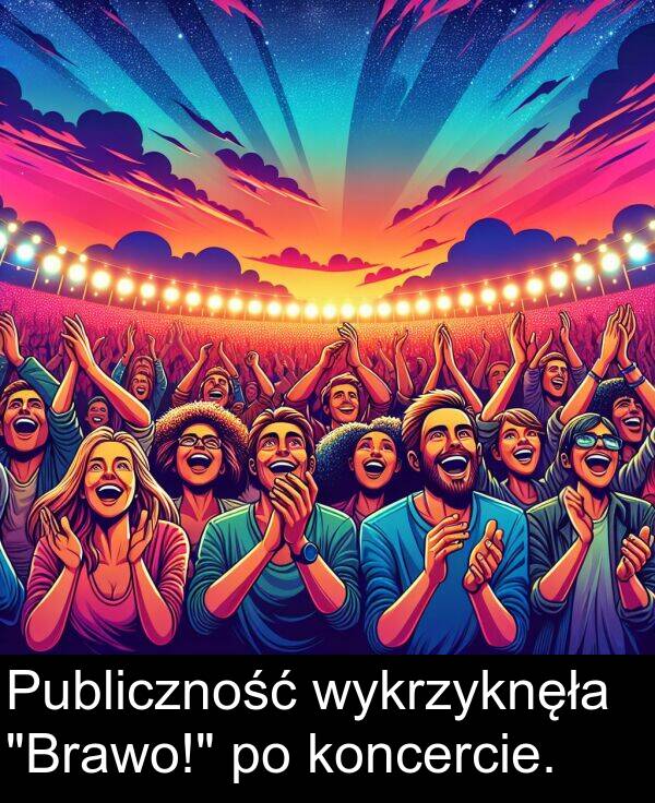 wykrzyknęła: Publiczność wykrzyknęła "Brawo!" po koncercie.