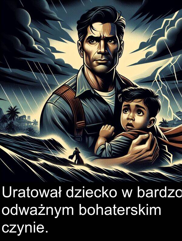 dziecko: Uratował dziecko w bardzo odważnym bohaterskim czynie.