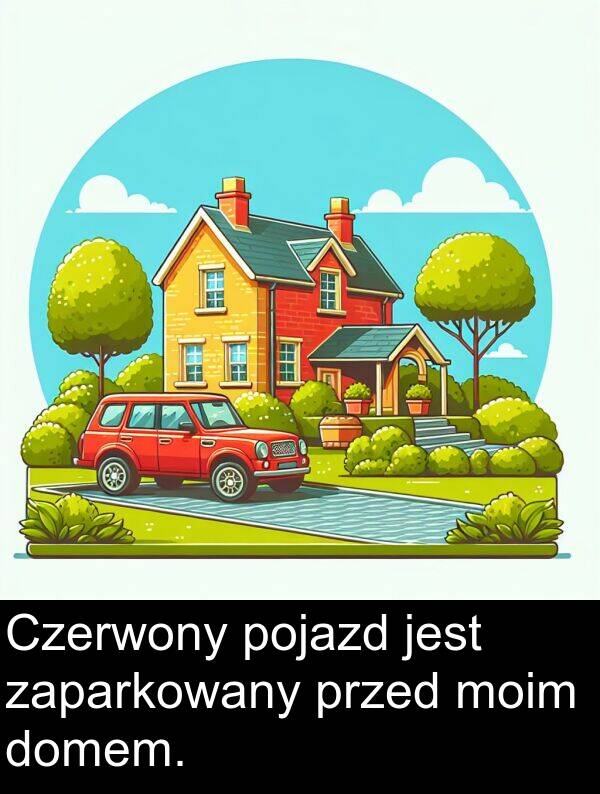 domem: Czerwony pojazd jest zaparkowany przed moim domem.