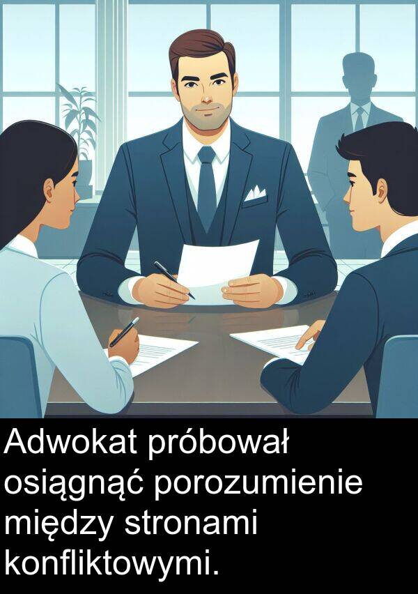 porozumienie: Adwokat próbował osiągnąć porozumienie między stronami konfliktowymi.