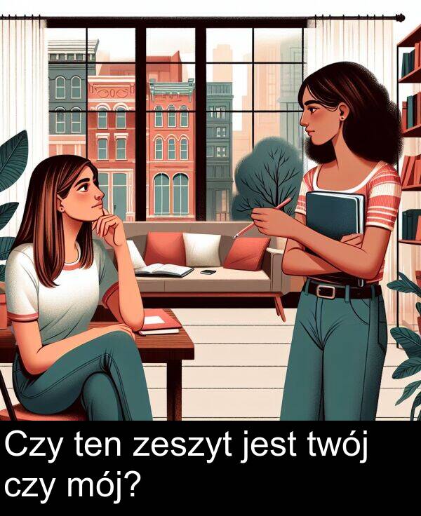 ten: Czy ten zeszyt jest twój czy mój?