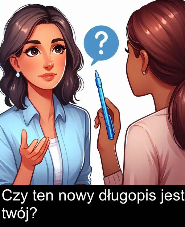 ten: Czy ten nowy długopis jest twój?