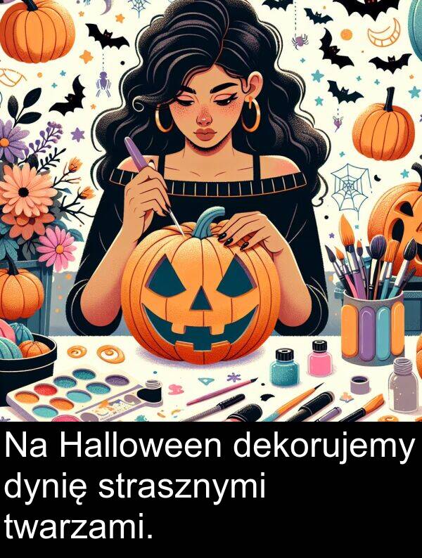 strasznymi: Na Halloween dekorujemy dynię strasznymi twarzami.