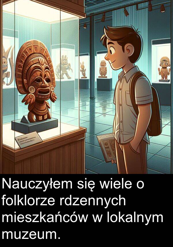 muzeum: Nauczyłem się wiele o folklorze rdzennych mieszkańców w lokalnym muzeum.