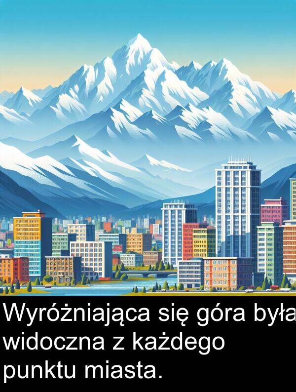 każdego: Wyróżniająca się góra była widoczna z każdego punktu miasta.