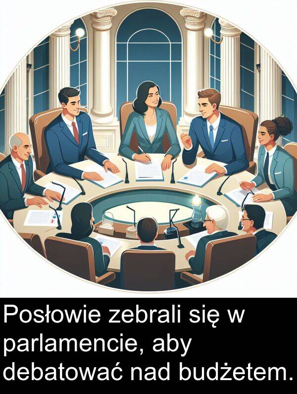 nad: Posłowie zebrali się w parlamencie, aby debatować nad budżetem.