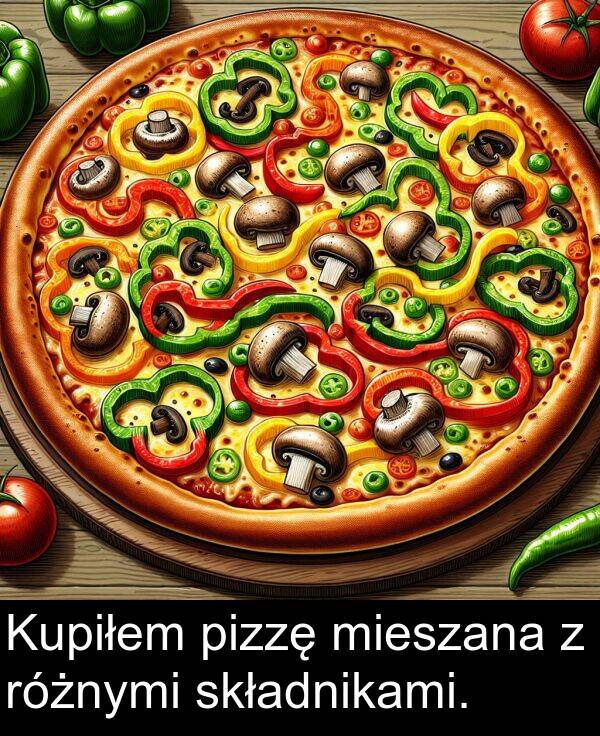 pizzę: Kupiłem pizzę mieszana z różnymi składnikami.