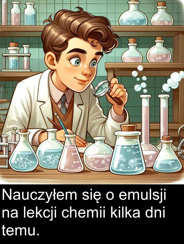 chemii: Nauczyłem się o emulsji na lekcji chemii kilka dni temu.