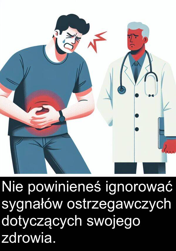 dotyczących: Nie powinieneś ignorować sygnałów ostrzegawczych dotyczących swojego zdrowia.