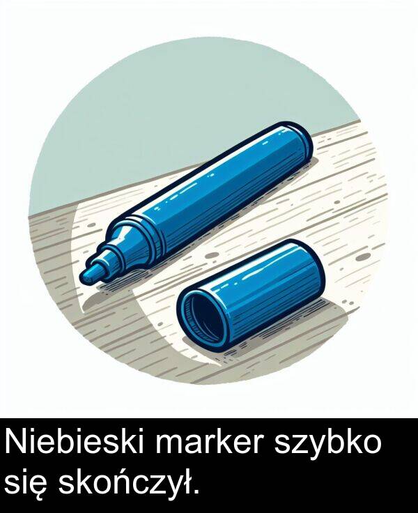 się: Niebieski marker szybko się skończył.