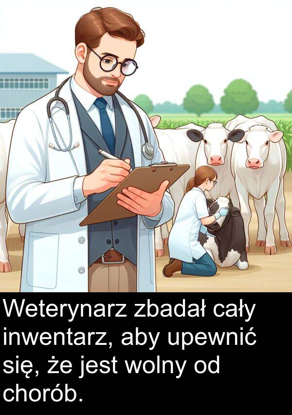 chorób: Weterynarz zbadał cały inwentarz, aby upewnić się, że jest wolny od chorób.