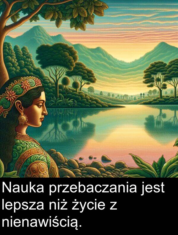 lepsza: Nauka przebaczania jest lepsza niż życie z nienawiścią.