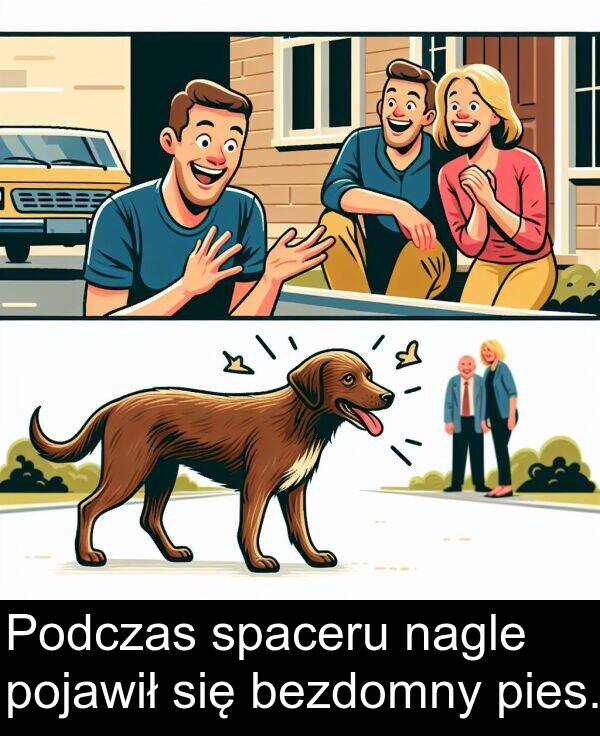 nagle: Podczas spaceru nagle pojawił się bezdomny pies.