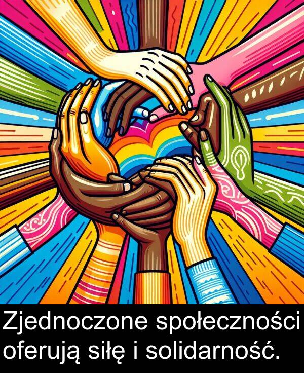 siłę: Zjednoczone społeczności oferują siłę i solidarność.