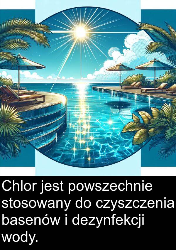 dezynfekcji: Chlor jest powszechnie stosowany do czyszczenia basenów i dezynfekcji wody.