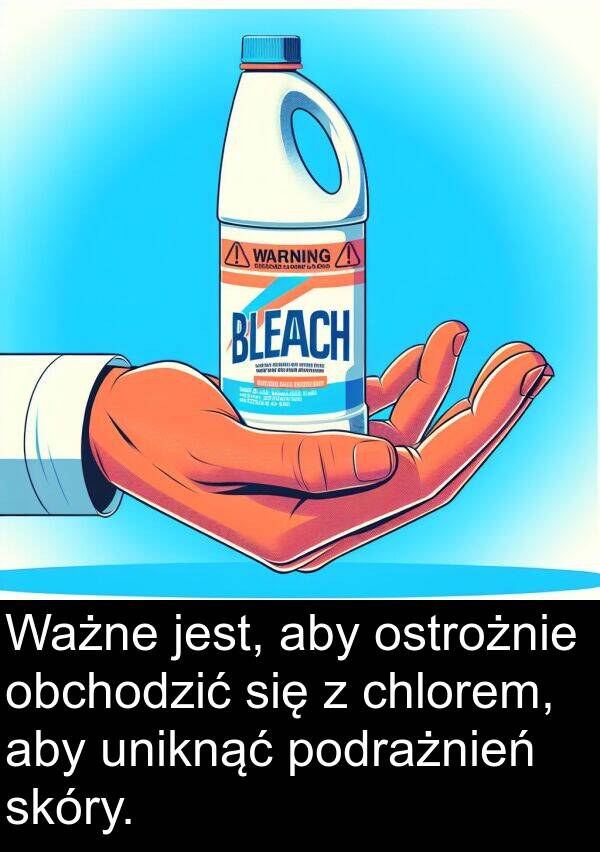 chlorem: Ważne jest, aby ostrożnie obchodzić się z chlorem, aby uniknąć podrażnień skóry.