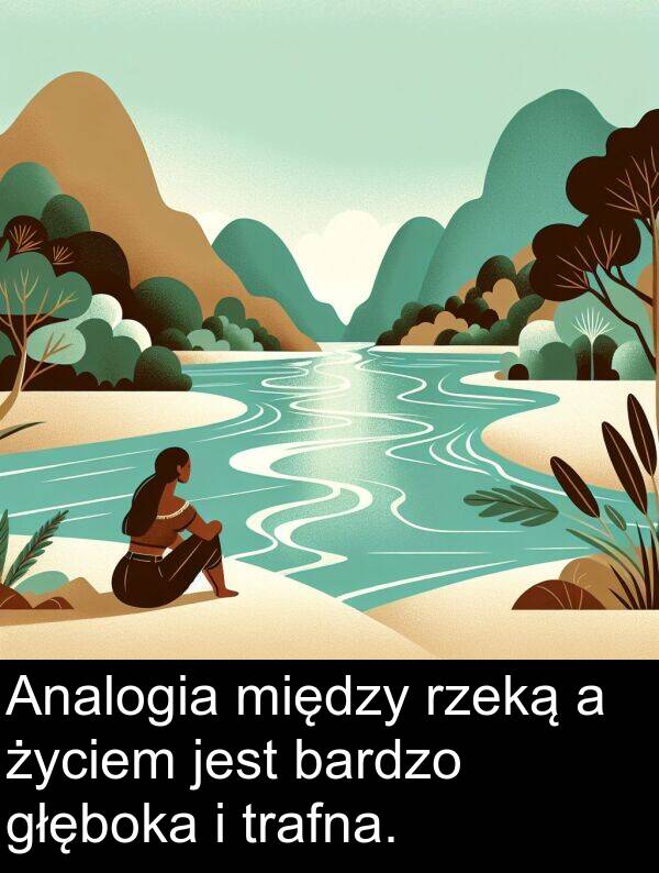 życiem: Analogia między rzeką a życiem jest bardzo głęboka i trafna.