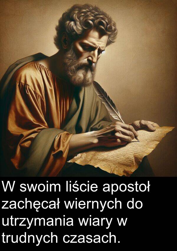 apostoł: W swoim liście apostoł zachęcał wiernych do utrzymania wiary w trudnych czasach.