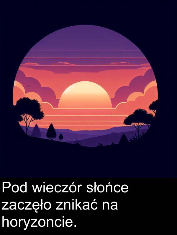 horyzoncie: Pod wieczór słońce zaczęło znikać na horyzoncie.