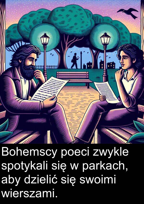 dzielić: Bohemscy poeci zwykle spotykali się w parkach, aby dzielić się swoimi wierszami.