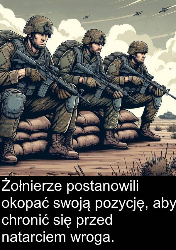 chronić: Żołnierze postanowili okopać swoją pozycję, aby chronić się przed natarciem wroga.