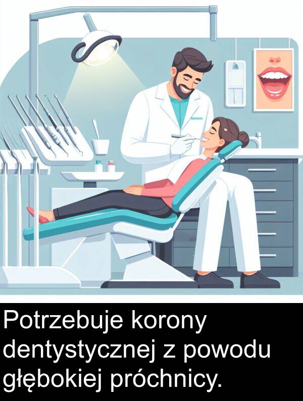 głębokiej: Potrzebuje korony dentystycznej z powodu głębokiej próchnicy.