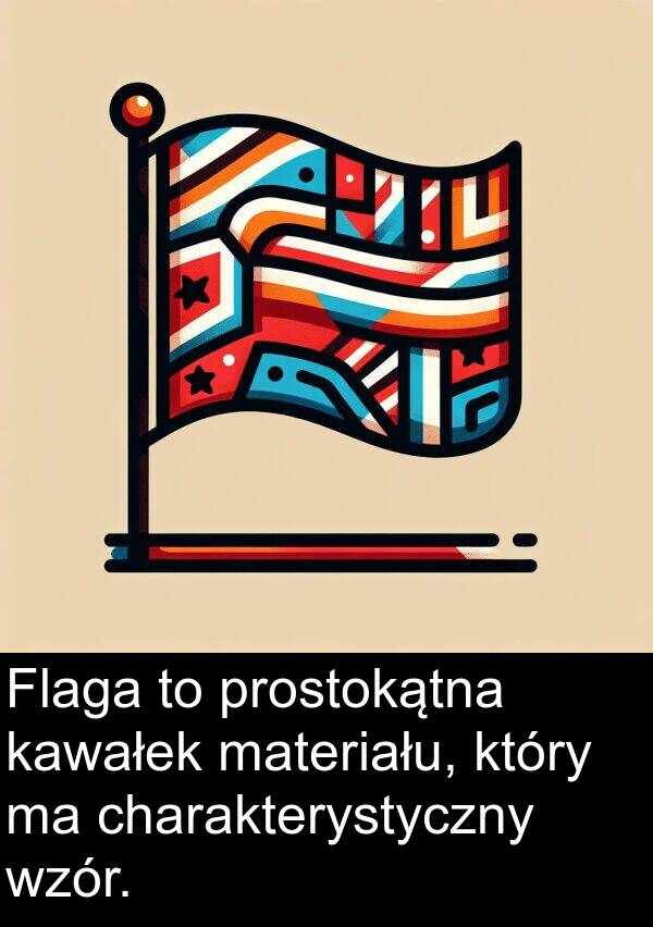 charakterystyczny: Flaga to prostokątna kawałek materiału, który ma charakterystyczny wzór.