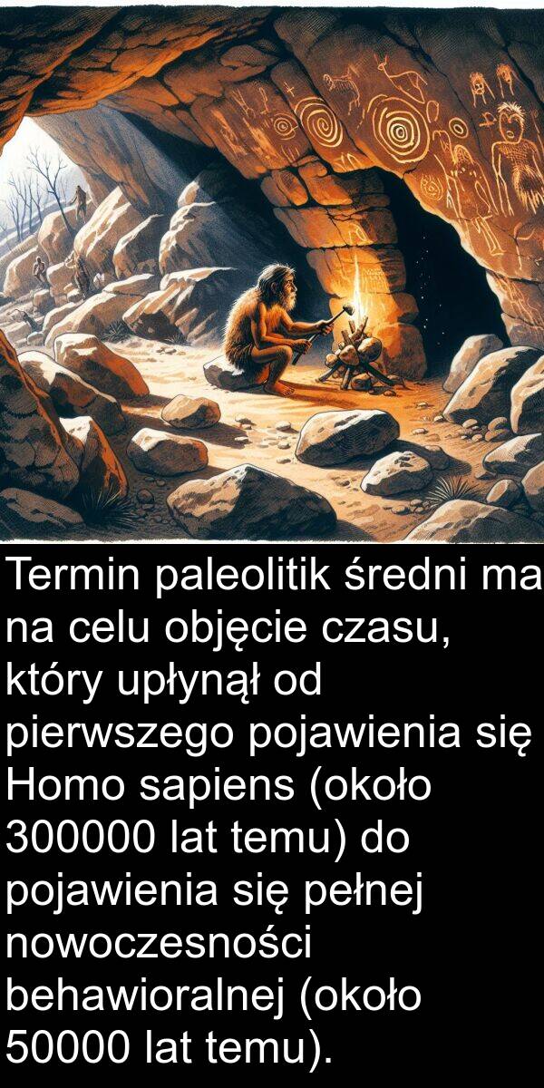 lat: Termin paleolitik średni ma na celu objęcie czasu, który upłynął od pierwszego pojawienia się Homo sapiens (około 300000 lat temu) do pojawienia się pełnej nowoczesności behawioralnej (około 50000 lat temu).