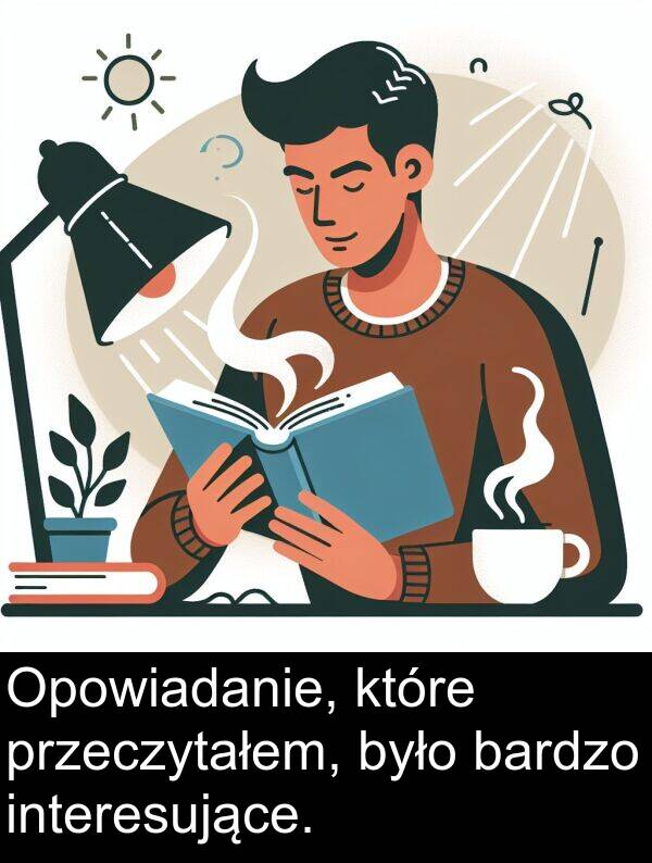 było: Opowiadanie, które przeczytałem, było bardzo interesujące.