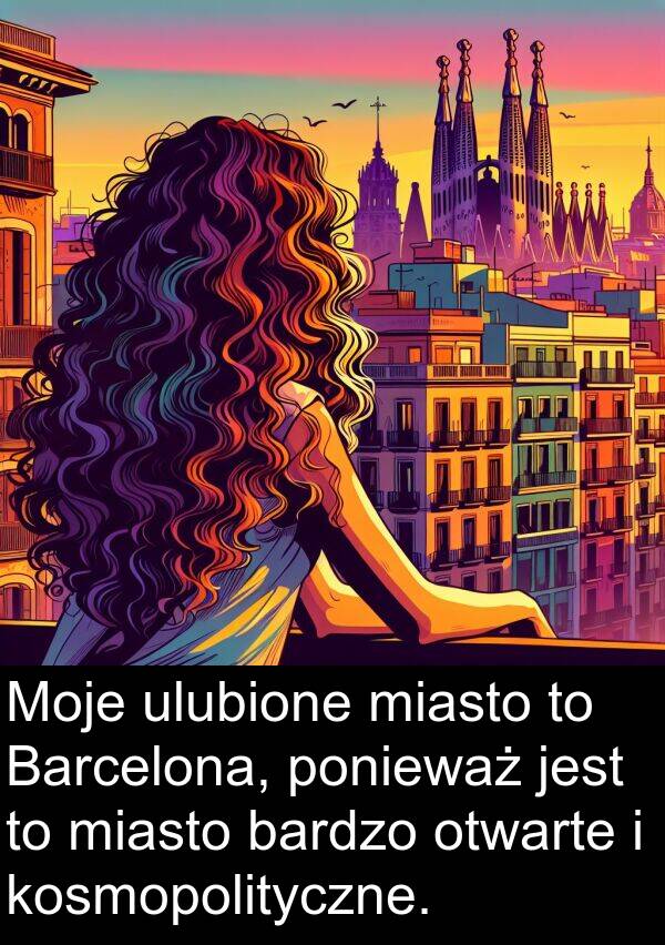 kosmopolityczne: Moje ulubione miasto to Barcelona, ponieważ jest to miasto bardzo otwarte i kosmopolityczne.