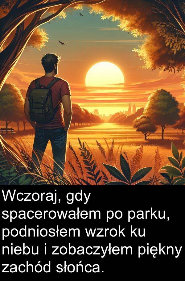 słońca: Wczoraj, gdy spacerowałem po parku, podniosłem wzrok ku niebu i zobaczyłem piękny zachód słońca.