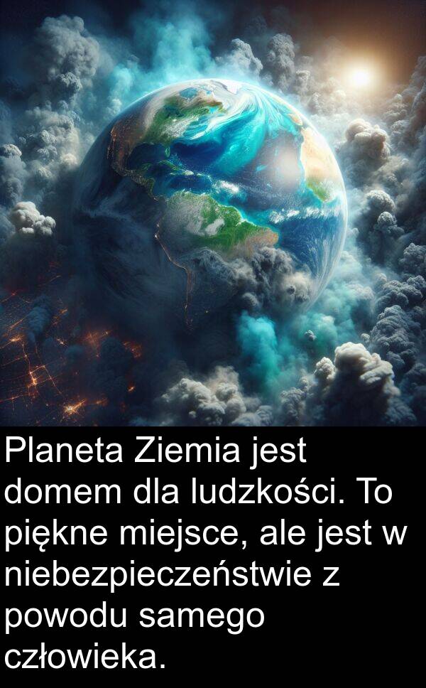 domem: Planeta Ziemia jest domem dla ludzkości. To piękne miejsce, ale jest w niebezpieczeństwie z powodu samego człowieka.