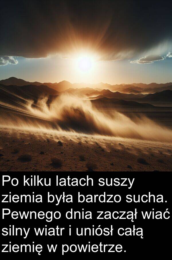 kilku: Po kilku latach suszy ziemia była bardzo sucha. Pewnego dnia zaczął wiać silny wiatr i uniósł całą ziemię w powietrze.