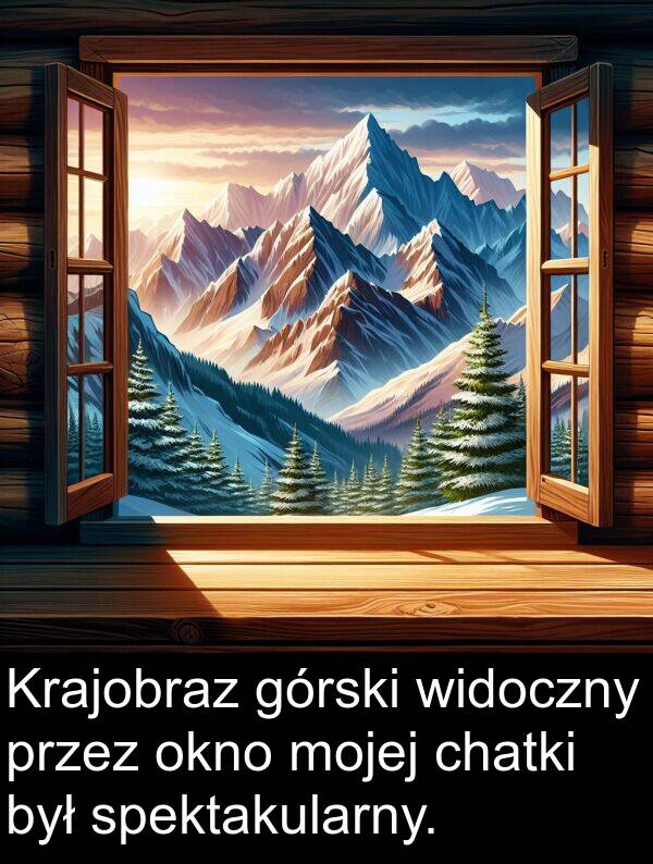 górski: Krajobraz górski widoczny przez okno mojej chatki był spektakularny.