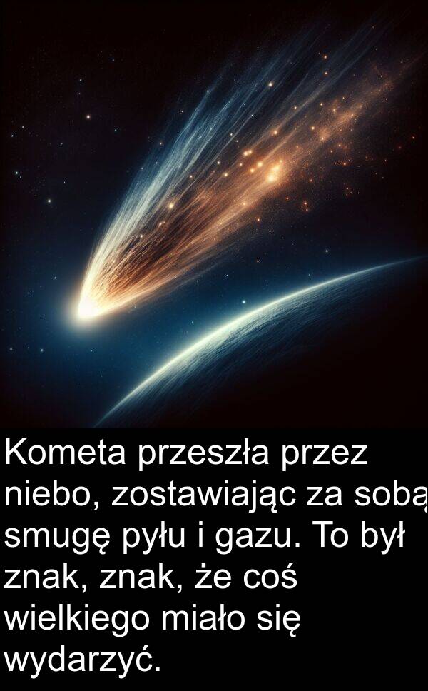 miało: Kometa przeszła przez niebo, zostawiając za sobą smugę pyłu i gazu. To był znak, znak, że coś wielkiego miało się wydarzyć.