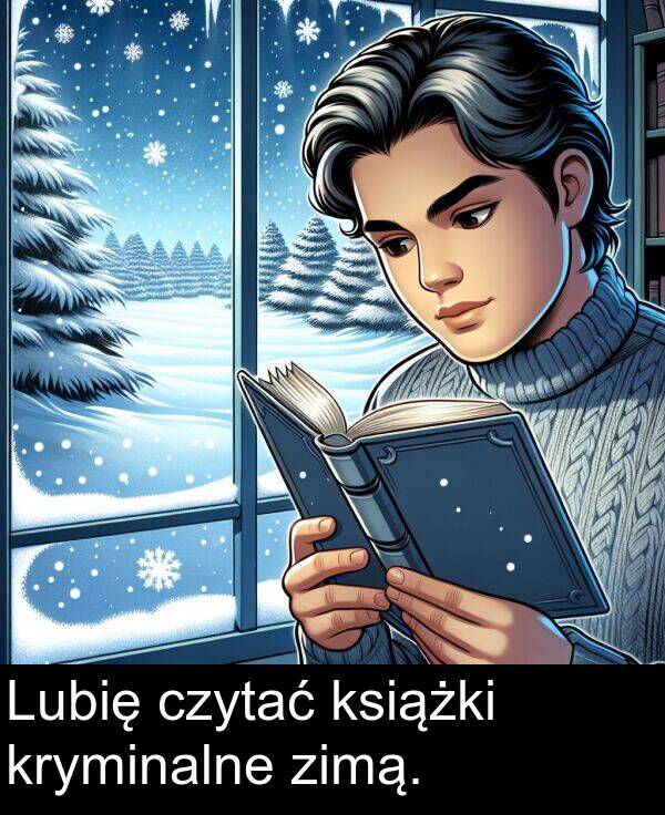 czytać: Lubię czytać książki kryminalne zimą.